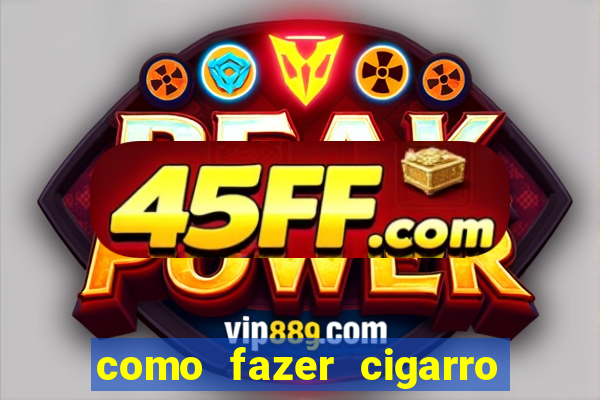 como fazer cigarro caseiro de papel